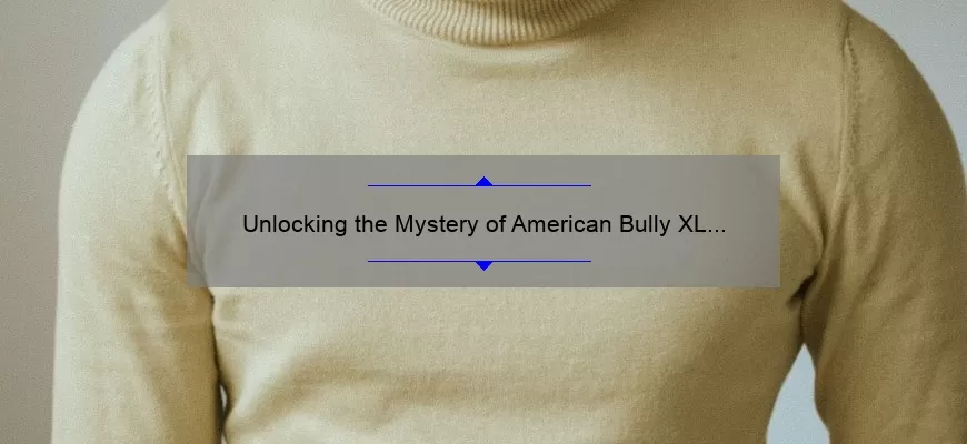 Unlocking the Mystery of American Bully XL Size: A Comprehensive Guide 